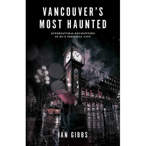 Vancouver's Most Haunted: Supernatural Encounters in Bc's Terminal City - Paperback | Books | Wiccan Center