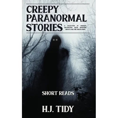 Creepy Paranormal Stories: A Collection of Unusual Encounters with Haunting Ghosts and the Unexplained (Short Reads) - Paperback | Books | Wiccan Center