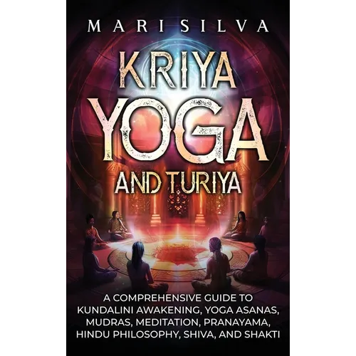 Kriya Yoga and Turiya: A Comprehensive Guide to Kundalini Awakening, Yoga Asanas, Mudras, Meditation, Pranayama, Hindu Philosophy, Shiva, and Shakti - Hardcover | Books | Wiccan Center
