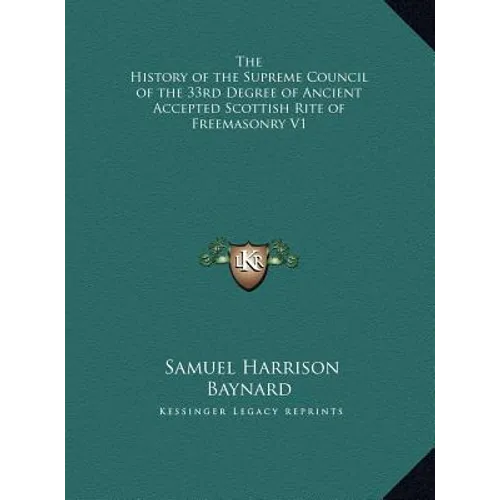The History of the Supreme Council of the 33rd Degree of Ancient Accepted Scottish Rite of Freemasonry V1 - Hardcover | Books | Wiccan Center