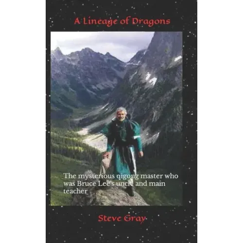 A Lineage of Dragons: The mysterious qigong master who was Bruce Lee's uncle and main teacher - Paperback | Books | Wiccan Center