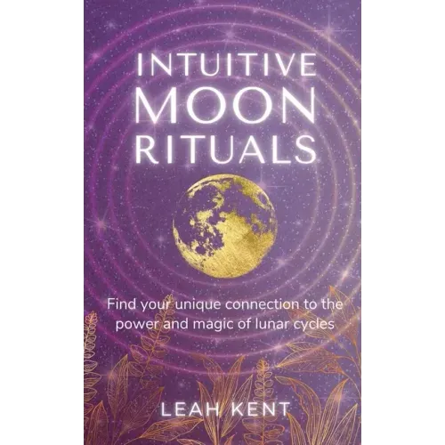 Intuitive Moon Rituals: Find your unique connection to the power and magic of lunar cycles - Paperback