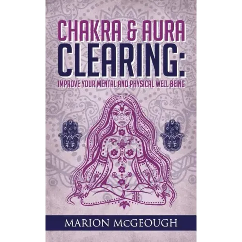 Chakra & Aura Clearing: Improve your Mental and Physical Well Being - Paperback