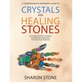 Crystals and Healing Stones: A Comprehensive Beginner's Guide Including Experiential Knowledge, Intuitive Guidance and Practical Therapies - Hardcover