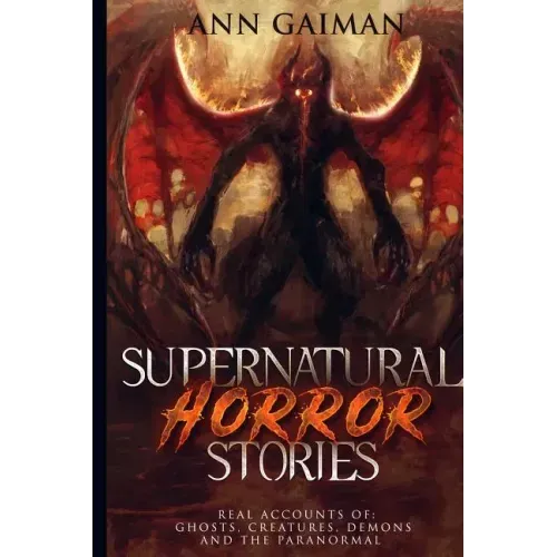 Supernatural Horror Stories: Real accounts of: Ghost Creatures, Demons and the Paranormal - Paperback | Books | Wiccan Center