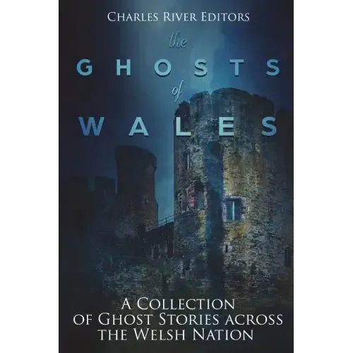 The Ghosts of Wales: A Collection of Ghost Stories across the Welsh Nation - Paperback | Books | Wiccan Center