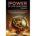 The Power of Life Coaching Volume 4: Life Coaches Manifesting Transformation in Financial, Professional, Emotional, Spiritual, Wellness and Relationsh - Paperback | Books | Wiccan Center