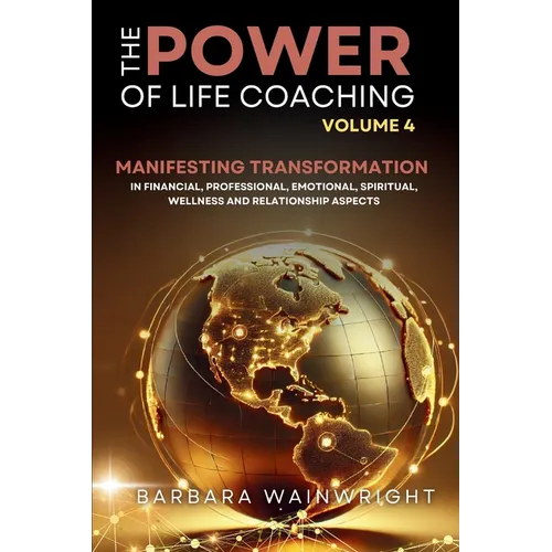 The Power of Life Coaching Volume 4: Life Coaches Manifesting Transformation in Financial, Professional, Emotional, Spiritual, Wellness and Relationsh - Paperback | Books | Wiccan Center