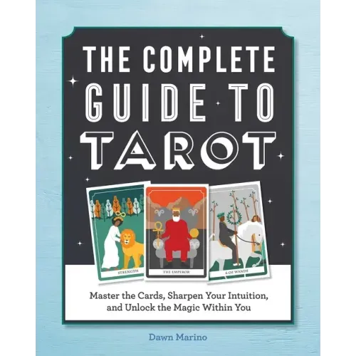The Complete Guide to Tarot: Master the Cards, Sharpen Your Intuition, and Unlock the Magic Within You - Paperback
