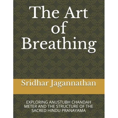 The Art of Breathing: Exploring Anustubh Chandah Meter and the Structure of the Sacred Hindu Pranayama - Paperback | Books | Wiccan Center