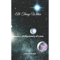 All Things Within: A Discovery of Love - Paperback | Books | Wiccan Center