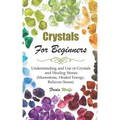 Crystals For Beginners: Understanding and Use of Crystals and Healing Stones (Moonstone, Healed Energy, Relieves Stress) - Paperback | Books | Wiccan Center