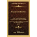 Practical Palmistry: A Clear And Commonsense Explanation Of The Science By Means Of Which Everyone May Read His Own Character (1905) - Hardcover
