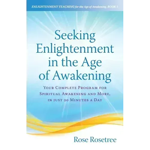 Seeking Enlightenment in the Age of Awakening: Your Complete Program for Spiritual Awakening and More, In Just 20 Minutes a Day - Paperback | Books | Wiccan Center