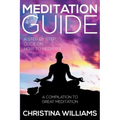Meditation Guide: A Step by Step Guide on How to Meditate: A Compilation to Great Meditation - Paperback