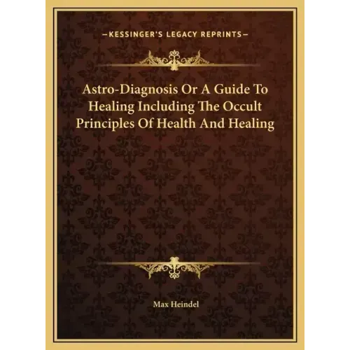 Astro-Diagnosis Or A Guide To Healing Including The Occult Principles Of Health And Healing - Hardcover | Books | Wiccan Center