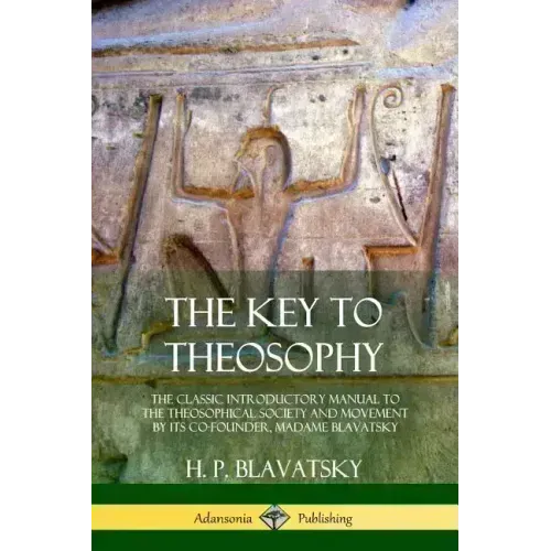 The Key to Theosophy: The Classic Introductory Manual to the Theosophical Society and Movement by Its Co-Founder, Madame Blavatsky - Paperback | Books | Wiccan Center