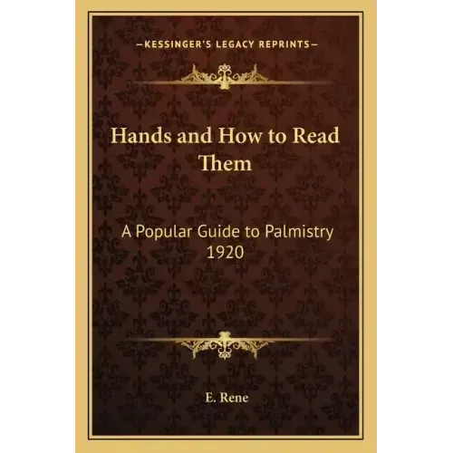 Hands and How to Read Them: A Popular Guide to Palmistry 1920 - Paperback