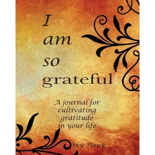 I Am So Grateful: A journal for cultivating gratitude in your life. A gratitude journal. - Paperback
