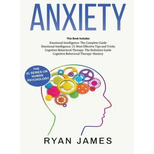 Anxiety: How to Retrain Your Brain to Eliminate Anxiety, Depression and Phobias Using Cognitive Behavioral Therapy, and Develop - Hardcover | Books | Wiccan Center