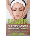 Polarity: The Therapy That Works in Improving Your Life - How to Use Polarity in Everyday Life - Paperback