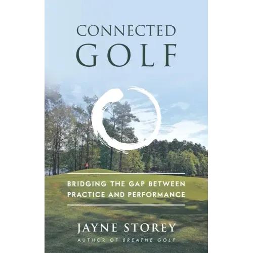 Connected Golf: Bridging the Gap Between Practice and Performance - Paperback