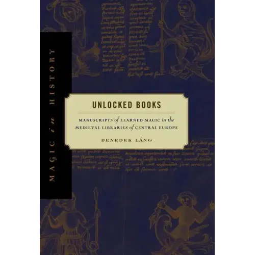 Unlocked Books: Manuscripts of Learned Magic in the Medieval Libraries of Central Europe - Paperback | Books | Wiccan Center