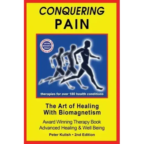 Conquering Pain: The Art of Healing with BioMagnetism - Paperback