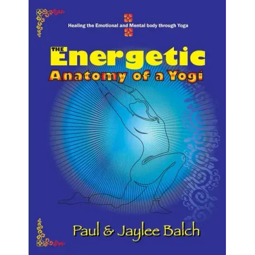 The Energetic Anatomy of a Yogi: Healing the Emotional and Mental Body Through Yoga - Paperback