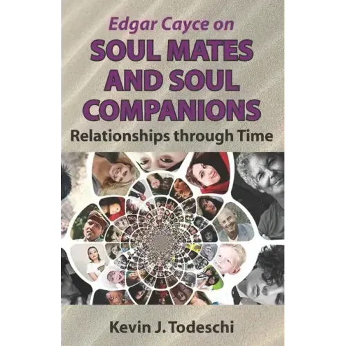 Edgar Cayce on Soul Mates and Soul Companions: Relationships through Time