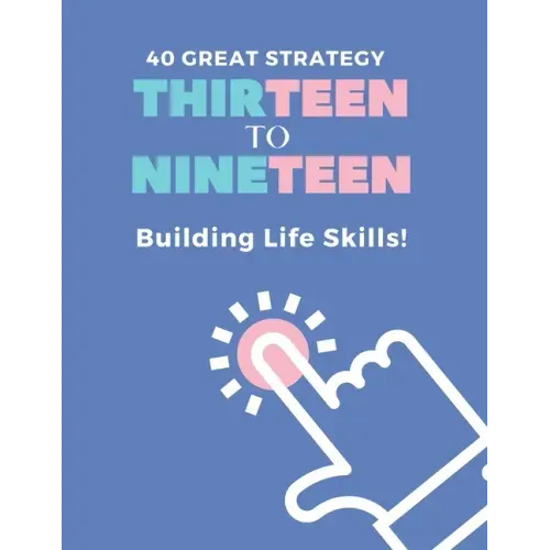 40 Great Strategy. THIRTEEN to NINETEEN. Building Life Skills!: It's a Building Skills Time! TEENs! Self-Help, Skills' Development and Dad's Advice Bo - Paperback