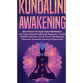 Kundalini Awakening: Mind Power Through Chakra Meditation, and Yoga. Empath healing for Beginners, Psychic Abilities, Intuition, Astral Tra - Hardcover