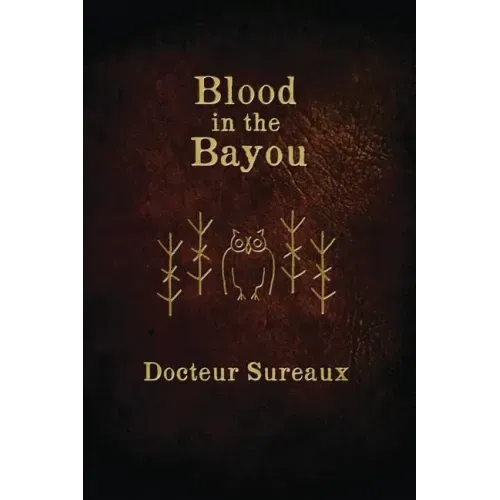 Blood in the Bayou: A Record of the Operations and Blessed Techniques Of a Doctor of Conjure-Work - Paperback | Books | Wiccan Center