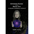 Armanen Runes and the Black Sun in Modern Heathenry Volume II - Paperback