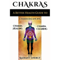Chakras: A Better Health Guide to Chakra Balancing, Chakra Healing, Chakra Clearing and Radiant Energy - Paperback | Books | Wiccan Center