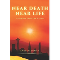 Near Death Near Life: A Journey into the Mystic - Paperback