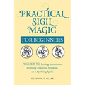 Practical Sigil Magic for Beginners: A Guide to Setting Intentions, Crafting Powerful Symbols, and Applying Spells - Paperback | Books | Wiccan Center