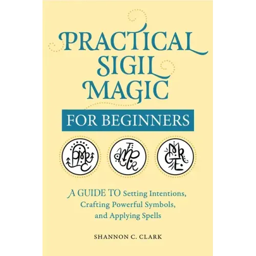 Practical Sigil Magic for Beginners: A Guide to Setting Intentions, Crafting Powerful Symbols, and Applying Spells - Paperback | Books | Wiccan Center