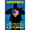 Superpower: Heroes, Ghosts, and the Paranormal in American Culture - Paperback | Books | Wiccan Center
