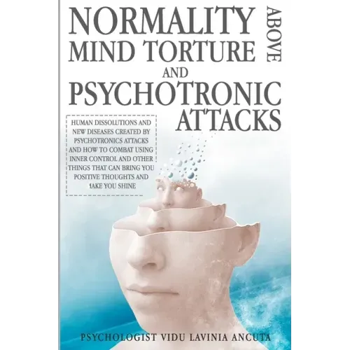 Normality Above Mind Torture and Psychotronics Attacks: Human Dissolutions and New Diseases Created by Psychotronics Attacks and How to Combat Using I - Paperback | Books | Wiccan Center