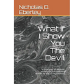 What If I Show You The Devil: a true story of demonic possession and haunting written by one of the survivors - Paperback | Books | Wiccan Center