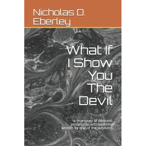 What If I Show You The Devil: a true story of demonic possession and haunting written by one of the survivors - Paperback | Books | Wiccan Center