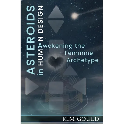 Asteroids in Human Design: Awakening the Feminine Archetype - Paperback | Books | Wiccan Center