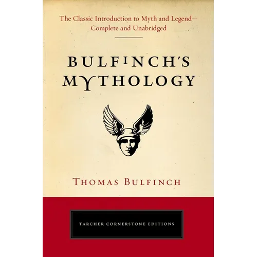 Bulfinch's Mythology: The Classic Introduction to Myth and Legend-Complete and Unabridged - Paperback | Books | Wiccan Center