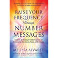 Raise Your Frequency Through Number Messages: Awaken to the Meaning of Number Sequences and Synchronicities from Animals, Nature, and the Universe - Paperback | Books | Wiccan Center