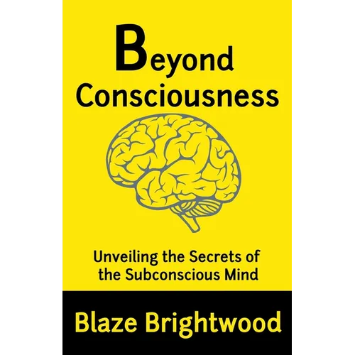 Beyond Consciousness: Unveiling the Secrets of the Subconscious Mind