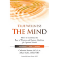 True Wellness for Your Mind: How to Combine the Best of Western and Eastern Medicine for Optimal Health for Sleep Disorders, Anxiety, Depression - Hardcover | Books | Wiccan Center
