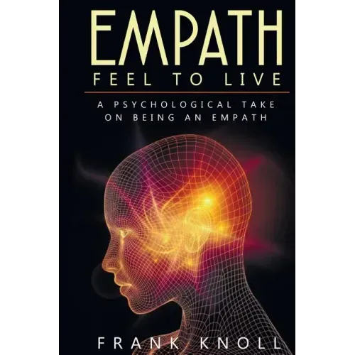 Empath: Feel to Live: A Psychological Take on Being an Empath - Paperback | Books | Wiccan Center