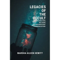 Legacies of the Occult: Psychoanalysis, Religion, and Unconscious Communication - Paperback | Books | Wiccan Center