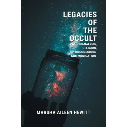 Legacies of the Occult: Psychoanalysis, Religion, and Unconscious Communication - Paperback | Books | Wiccan Center